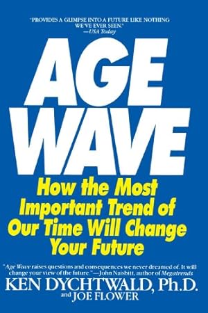 Bild des Verkufers fr Age Wave: How The Most Important Trend Of Our Time Will Change Your Future by Dychtwald Ph.D., Ken, Flower, Joe [Paperback ] zum Verkauf von booksXpress