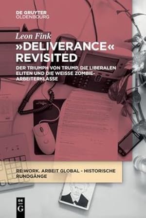 Seller image for Deliverance Revisited: Der Triumph Von Trump, Die Liberalen Eliten Und Die Wei  e Zombie-Arbeiterklasse (RE: Work Lectures) (German Edition) by Fink, Leon [Paperback ] for sale by booksXpress