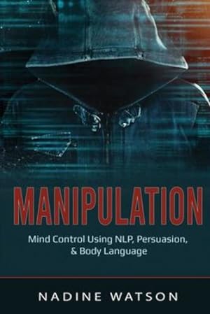 Imagen del vendedor de Manipulation: Mind Control Using NLP, Persuasion, & Body Language by Watson, Nadine [Paperback ] a la venta por booksXpress