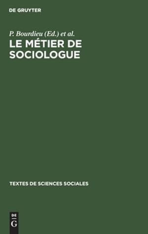 Image du vendeur pour Le M ©tier de Sociologue: Pr ©alables   pist ©mologiques (Textes de Sciences Sociales, 1) (French Edition) [Hardcover ] mis en vente par booksXpress