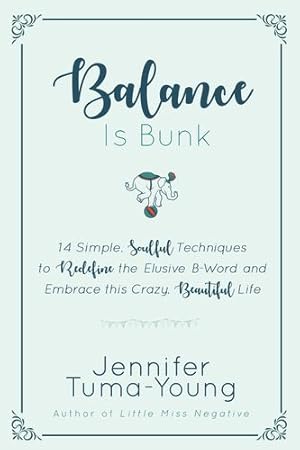 Seller image for Balance Is Bunk: 14 Simple, Soulful Techniques to Redefine the Elusive B-Word and Embrace This Crazy, Beautiful Life [Soft Cover ] for sale by booksXpress