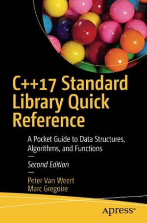 Seller image for C++17 Standard Library Quick Reference: A Pocket Guide to Data Structures, Algorithms, and Functions by Van Weert, Peter, Gregoire, Marc [Paperback ] for sale by booksXpress