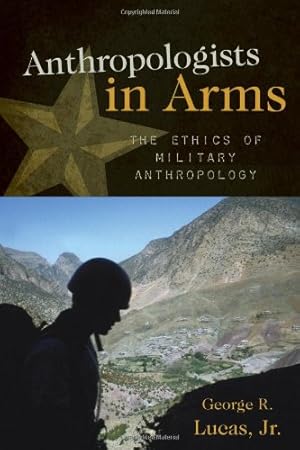Image du vendeur pour Anthropologists in Arms: The Ethics of Military Anthropology (Critical Issues in Anthropology) by Lucas Jr., George R. [Hardcover ] mis en vente par booksXpress