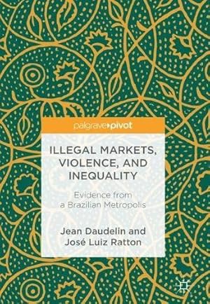 Immagine del venditore per Illegal Markets, Violence, and Inequality: Evidence from a Brazilian Metropolis by Daudelin, Jean, Ratton, José Luiz [Hardcover ] venduto da booksXpress