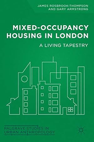 Seller image for Mixed-Occupancy Housing in London: A Living Tapestry (Palgrave Studies in Urban Anthropology) by Rosbrook-Thompson, James, Armstrong, Gary [Hardcover ] for sale by booksXpress