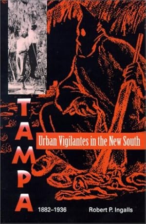 Seller image for Urban Vigilantes in the New South: Tampa, 1882-1936 (Florida Sand Dollar Books) by Ingalls, Robert P. [Paperback ] for sale by booksXpress