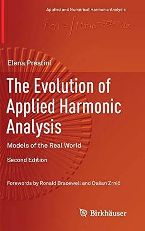 Imagen del vendedor de The Evolution of Applied Harmonic Analysis: Models of the Real World (Applied and Numerical Harmonic Analysis) by Prestini, Elena [Hardcover ] a la venta por booksXpress