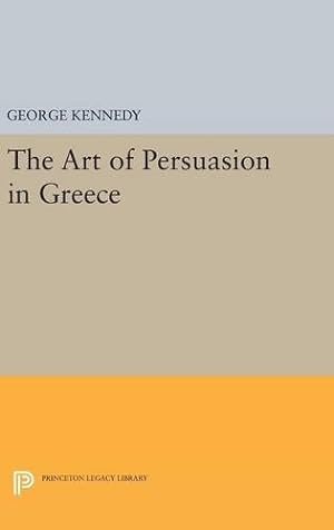 Bild des Verkufers fr History of Rhetoric, Volume I: The Art of Persuasion in Greece (Princeton Legacy Library) by Kennedy, George A. [Hardcover ] zum Verkauf von booksXpress