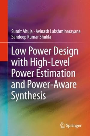 Seller image for Low Power Design with High-Level Power Estimation and Power-Aware Synthesis by Ahuja, Sumit, Lakshminarayana, Avinash, Shukla, Sandeep Kumar [Hardcover ] for sale by booksXpress