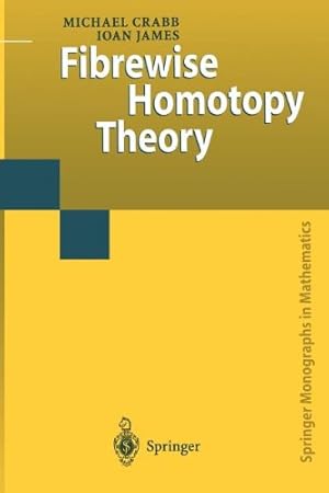 Image du vendeur pour Fibrewise Homotopy Theory (Springer Monographs in Mathematics) by Crabb, Michael Charles, James, Ioan Mackenzie [Paperback ] mis en vente par booksXpress