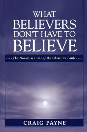 Seller image for What Believers Don't Have to Believe by Payne, Craig [Paperback ] for sale by booksXpress