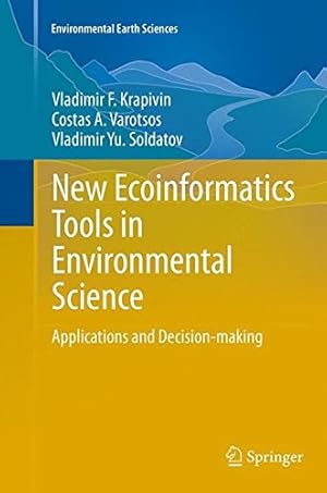 Seller image for New Ecoinformatics Tools in Environmental Science: Applications and Decision-making (Environmental Earth Sciences) by Krapivin, Vladimir F., Varotsos, Costas A., Soldatov, Vladimir Yu. [Paperback ] for sale by booksXpress
