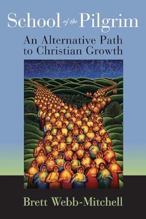 Imagen del vendedor de School of the Pilgrim: An Alternative Path to Christian Growth by Webb-Mitchell, Brett [Paperback ] a la venta por booksXpress