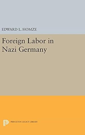 Imagen del vendedor de Foreign Labor in Nazi Germany (Princeton Legacy Library) by Homze, Edward L. [Hardcover ] a la venta por booksXpress