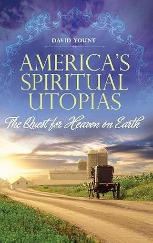 Bild des Verkufers fr America's Spiritual Utopias: The Quest for Heaven on Earth by Yount, David [Hardcover ] zum Verkauf von booksXpress