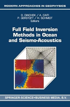 Seller image for Full Field Inversion Methods in Ocean and Seismo-Acoustics (Modern Approaches in Geophysics) [Paperback ] for sale by booksXpress