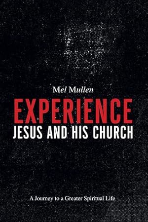Seller image for Experience Jesus and His Church: A Journey to a Greater Spiritual Life by Mullen, Mel [Paperback ] for sale by booksXpress
