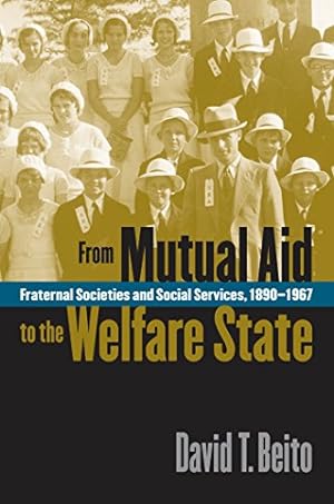 Image du vendeur pour From Mutual Aid to the Welfare State: Fraternal Societies and Social Services, 1890-1967 by Beito, David T. [Paperback ] mis en vente par booksXpress