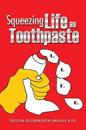 Imagen del vendedor de Squeezing Life as Toothpaste by Nwakaihe M-DIV., Christian Ogechukwunyer [Paperback ] a la venta por booksXpress