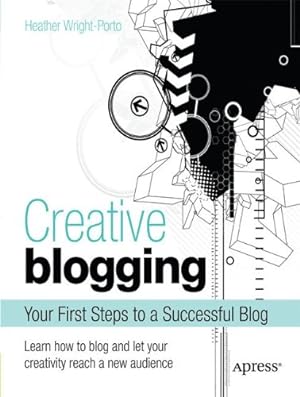Bild des Verkufers fr Creative Blogging: Your First Steps to a Successful Blog by Wright-Porto, Heather [Paperback ] zum Verkauf von booksXpress