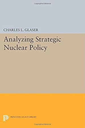 Image du vendeur pour Analyzing Strategic Nuclear Policy (Princeton Legacy Library) by Glaser, Charles L. [Paperback ] mis en vente par booksXpress