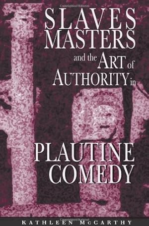 Seller image for Slaves, Masters, and the Art of Authority in Plautine Comedy by McCarthy, Kathleen [Paperback ] for sale by booksXpress