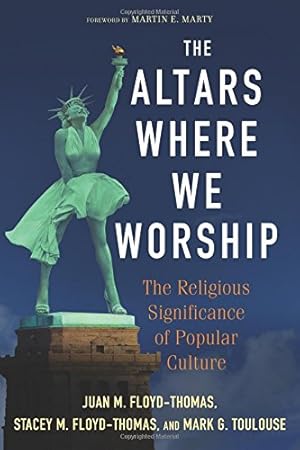 Imagen del vendedor de The Altars Where We Worship: The Religious Significance of Popular Culture by Floyd-Thomas, Juan M., Floyd-Thomas, Stacey M., Toulouse, Mark G. [Paperback ] a la venta por booksXpress