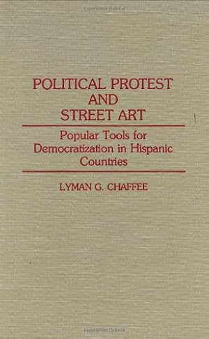 Seller image for Political Protest and Street Art: Popular Tools for Democratization in Hispanic Countries (Contributions to the Study of Mass Media and Communications) by Chaffee, Lyman [Hardcover ] for sale by booksXpress