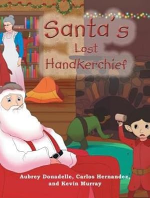 Seller image for Santa's Lost Handkerchief by Donadelle, Aubrey, Hernandez, Carlos, Murray, Kevin [Hardcover ] for sale by booksXpress
