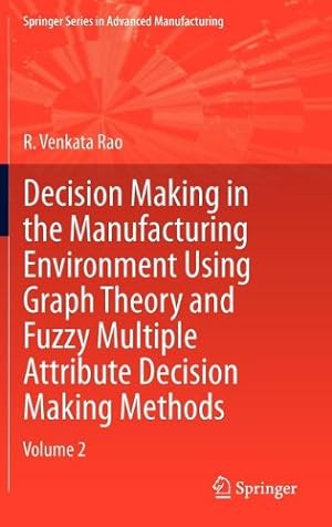 Immagine del venditore per Decision Making in Manufacturing Environment Using Graph Theory and Fuzzy Multiple Attribute Decision Making Methods: Volume 2 (Springer Series in Advanced Manufacturing) by Rao, R. Venkata [Hardcover ] venduto da booksXpress
