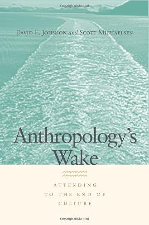 Seller image for Anthropology's Wake: Attending to the End of Culture by David E. Johnson, Scott Michaelsen [Hardcover ] for sale by booksXpress