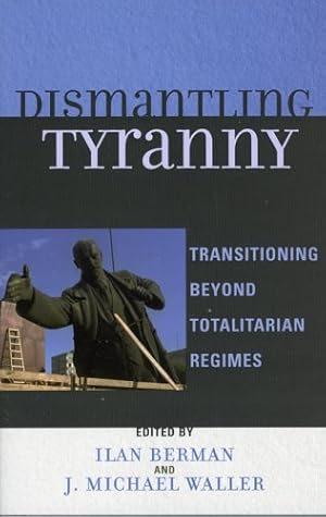 Seller image for Dismantling Tyranny: Transitioning Beyond Totalitarian Regimes by Berman, Ilan, Waller, J. Michael [Paperback ] for sale by booksXpress