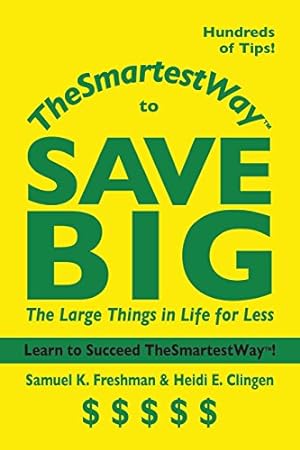 Image du vendeur pour TheSmartestWay to Save Big: The Large Things in Life for Less (Volume 3) by Freshman, Mr Samuel K [Paperback ] mis en vente par booksXpress