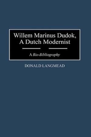 Seller image for Willem Marinus Dudok, A Dutch Modernist: A Bio-Bibliography (Bio-Bibliographies in Art and Architecture) by Langmead, Donald [Hardcover ] for sale by booksXpress