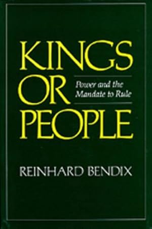 Imagen del vendedor de Kings or People: Power and the Mandate to Rule by Bendix, Reinhard [Paperback ] a la venta por booksXpress