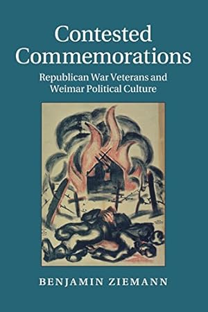 Seller image for Contested Commemorations: Republican War Veterans and Weimar Political Culture (Studies in the Social and Cultural History of Modern Warfare) by Ziemann, Professor Benjamin [Paperback ] for sale by booksXpress