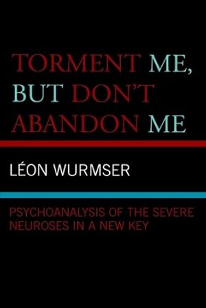 Immagine del venditore per Torment Me, But Don't Abandon Me: Psychoanalysis of the Severe Neuroses in a New Key by Wurmser, Leon [Paperback ] venduto da booksXpress