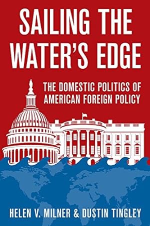 Seller image for Sailing the Water's Edge: The Domestic Politics of American Foreign Policy by Milner, Helen V., Tingley, Dustin [Paperback ] for sale by booksXpress