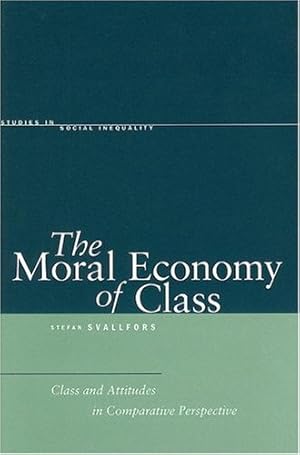Imagen del vendedor de The Moral Economy of Class: Class and Attitudes in Comparative Perspective (Studies in Social Inequality) by Svallfors, Stefan [Hardcover ] a la venta por booksXpress