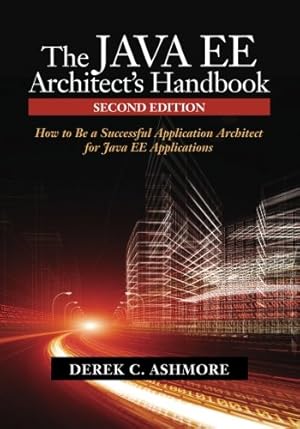 Image du vendeur pour The Java EE Architect's Handbook, Second Edition: How to be a successful application architect for Java EE applications by Ashmore, Derek C. [Paperback ] mis en vente par booksXpress