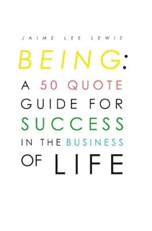 Seller image for Being: A 50 Quote Guide for Success in the Business of Life by Lewis, Jaime [Hardcover ] for sale by booksXpress