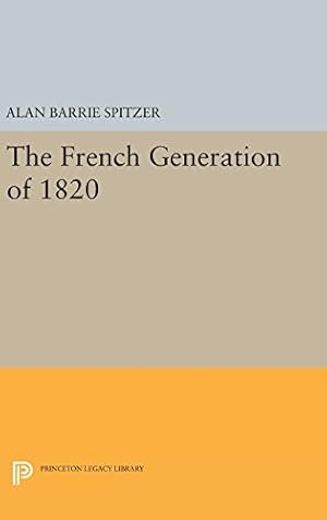 Bild des Verkufers fr The French Generation of 1820 (Princeton Legacy Library) by Spitzer, Alan Barrie [Hardcover ] zum Verkauf von booksXpress