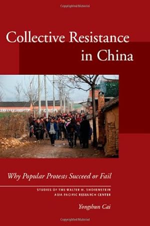Seller image for Collective Resistance in China: Why Popular Protests Succeed or Fail (Studies of the Walter H. Shorenstein Asia-Pacific Research Center) by Cai, Yongshun [Hardcover ] for sale by booksXpress