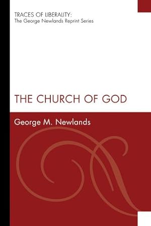 Seller image for The Church of God: (Traces of Liberality: The George Newlands Reprint) by Newlands, George M. [Paperback ] for sale by booksXpress