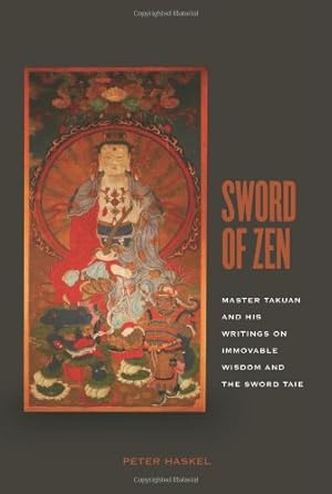 Image du vendeur pour Sword of Zen: Master Takuan and His Writings on Immovable Wisdom and the Sword Taie by Haskel, Peter [Hardcover ] mis en vente par booksXpress