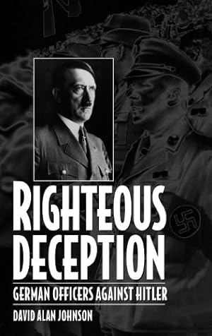 Seller image for Righteous Deception: German Officers Against Hitler by Johnson, David A. [Hardcover ] for sale by booksXpress