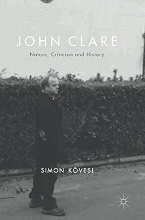 Imagen del vendedor de John Clare: Nature, Criticism and History by Kövesi, Simon [Hardcover ] a la venta por booksXpress