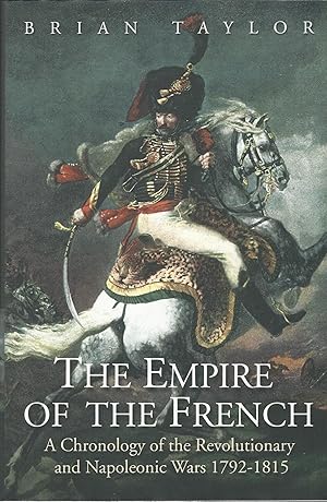 The Empire of the French: A Chronology of the Revolutionary and Napoleonic Wars 1792-1815