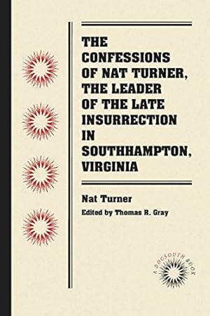 Seller image for The Confessions of Nat Turner, the Leader of the Late Insurrection in Southampton, Virginia (Docsouth Books) by Turner, Nat [Paperback ] for sale by booksXpress