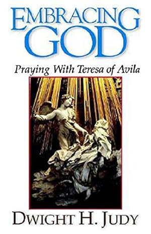 Image du vendeur pour Embracing God: Praying with Teresa of Avila by Judy, Dwight H., Judy, Dwight H. [Paperback ] mis en vente par booksXpress